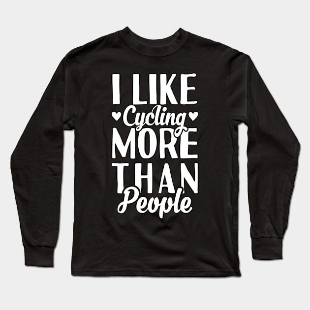 I Like Cycling More Than People Long Sleeve T-Shirt by Tesszero